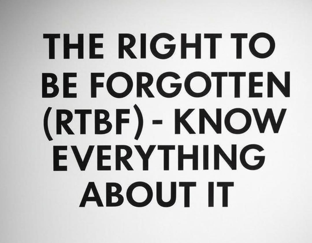 The Right to be Forgotten (RTBF) - Know everything about it.