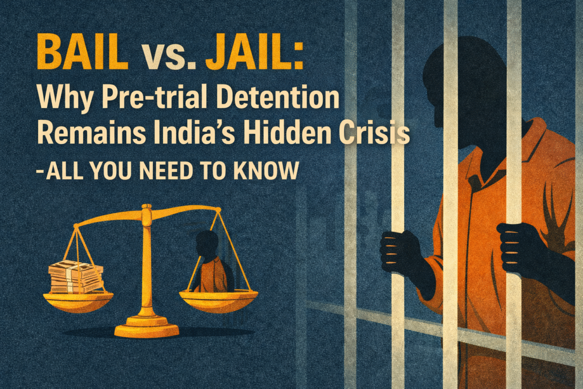 Bail vs. Jail: Why Pre-trial Detention Remains India’s Hidden Crisis - All you need to know.
